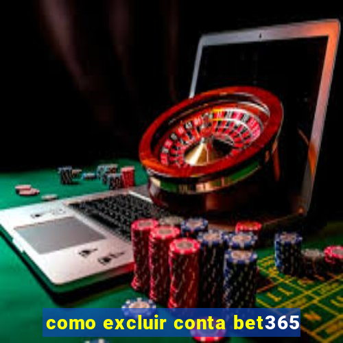 como excluir conta bet365